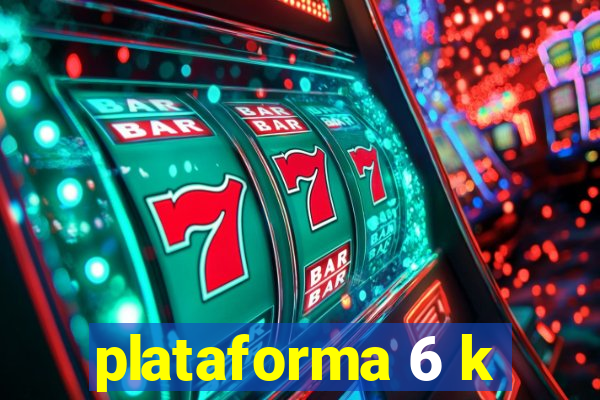 plataforma 6 k